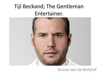 Tijl Beckand ; The Gentleman Entertainer.