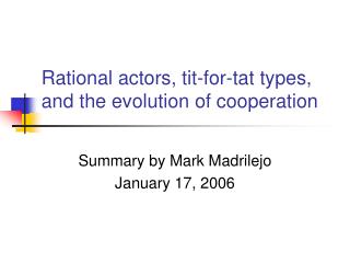 Rational actors, tit-for-tat types, and the evolution of cooperation