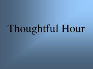 Thoughtful Hour