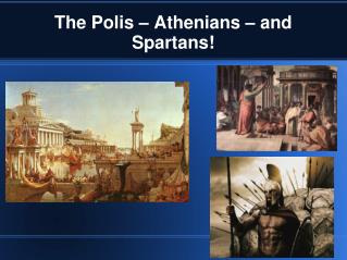 The Polis – Athenians – and Spartans!