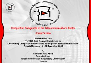 Competition Safeguards in the Telecommunications Sector Jordan’s case Presented to the