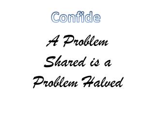A Problem Shared is a Problem Halved