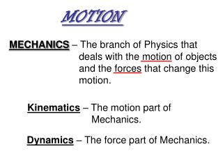 Kinematics – The motion part of Mechanics.