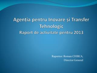 Agenția pentru Inovare și Transfer Tehnologic Raport de activitate pentru 2013