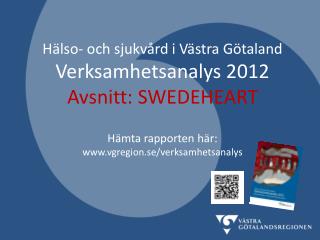 Hälso- och sjukvård i Västra Götaland Verksamhetsanalys 2012 Avsnitt: SWEDEHEART