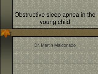 Obstructive sleep apnea in the young child