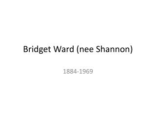 Bridget Ward (nee Shannon)