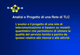 L’analisi e il progetto di una rete di telecomunicazione si basano su modelli