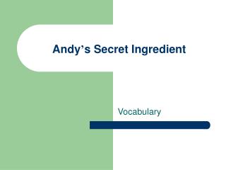 Andy ’ s Secret Ingredient