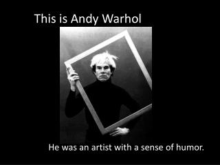 This is Andy Warhol