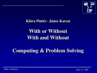 Klára Pintér– János Karsai With or Without With and Without Computing &amp; Problem Solving