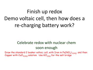 Finish up redox Demo voltaic cell, then how does a re-charging battery work?
