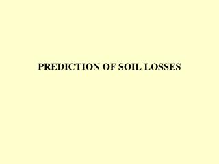 PREDICTION OF SOIL LOSSES