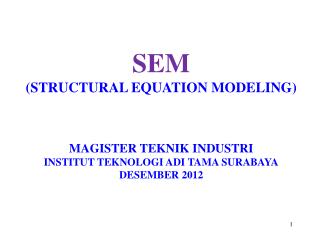 SEM (STRUCTURAL EQUATION MODELING) MAGISTER TEKNIK INDUSTRI INSTITUT TEKNOLOGI ADI TAMA SURABAYA