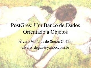 PostGres: Um Banco de Dados Orientado a Objetos