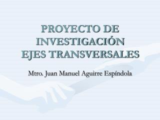 PROYECTO DE INVESTIGACIÓN EJES TRANSVERSALES