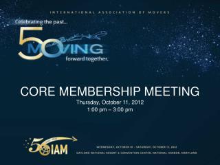 Core Membership Meeting Thursday, October 11, 2012 1:00 pm – 3:00 pm