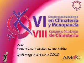 Sede: Hotel HILTON Cancún, Q. Roo, México 29 de Mayo al 2 de Junio, 2010
