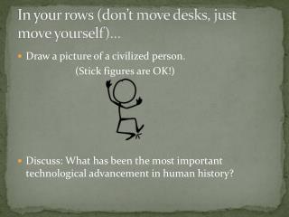 In your rows (don’t move desks, just move yourself)…