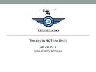 The sky is NOT the limit! 021 386 0016 airborneads.co.za