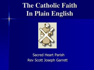 The Catholic Faith In Plain English
