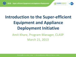 Introduction to the Super-efficient Equipment and Appliance Deployment Initiative