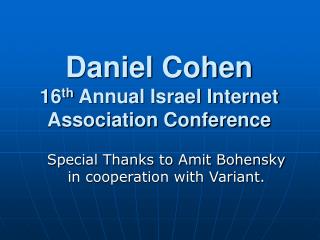 Daniel Cohen 16 th Annual Israel Internet Association Conference