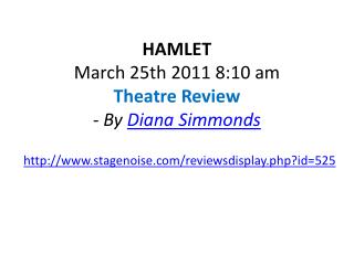 HAMLET March 25th 2011 8:10 am Theatre Review - By Diana Simmonds