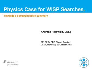 Physics Case for WISP Searches .