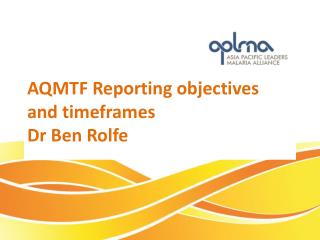 AQMTF R eporting objectives and timeframes Dr Ben Rolfe
