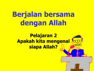 Berjalan bersama dengan Allah Pelajaran 2 Apakah kita mengenal siapa Allah?