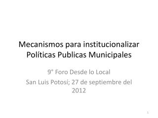 Mecanismos para institucionalizar Políticas Publicas Municipales