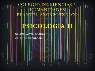 COLEGIO DE CIENCIAS Y HUMANIDADES PLANTEL AZCAPOTZALCO PSICOLOGÍA II