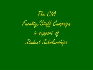 The CIA Faculty/Staff Campaign in support of Student Scholarships