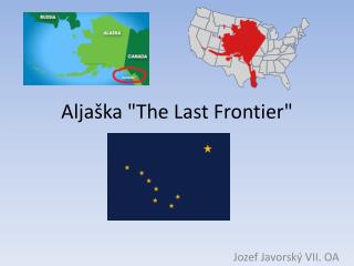 Aljaška &quot; The Last Frontier &quot;