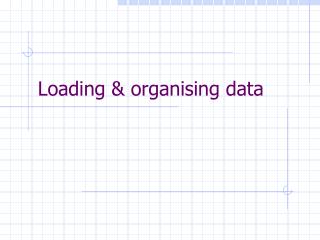 Loading &amp; organising data