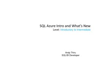 SQL Azure Intro and What’s New Level: Introductory to Intermediate