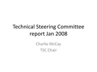 Technical Steering Committee report Jan 2008