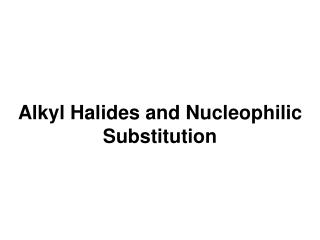 Alkyl Halides and Nucleophilic Substitution