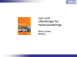 AqKva 2006 Utfordringer for havbruksnæringa Marius Dalen Bellona