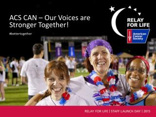 ACS CAN – Our Voices are S tronger Together!