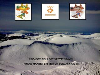 PROJECT: COLLECTIVE WATER-WELL - SNOW MAKING SYSTEM ON BJELAŠNICA MT. -