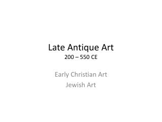 Late Antique Art 200 – 550 CE