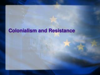 Colonialism and Resistance