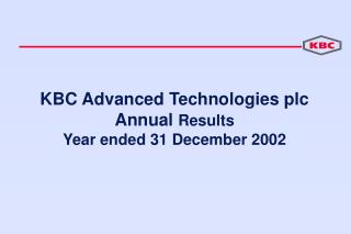 KBC Advanced Technologies plc Annual Results Year ended 31 December 2002