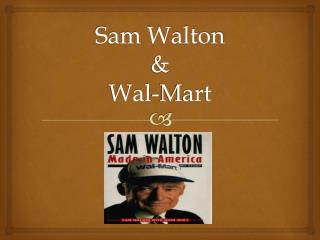 Sam Walton &amp; Wal-Mart
