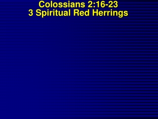 Colossians 2:16-23 3 Spiritual Red Herrings