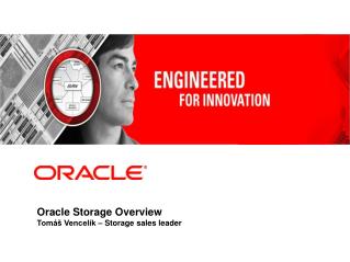 Oracle Storage Overview Tomáš Vencelík – Storage sales leader