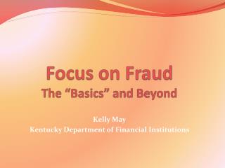 Focus on Fraud The “Basics” and Beyond