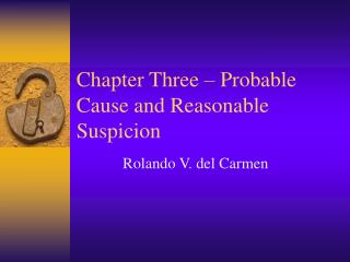 Chapter Three – Probable Cause and Reasonable Suspicion